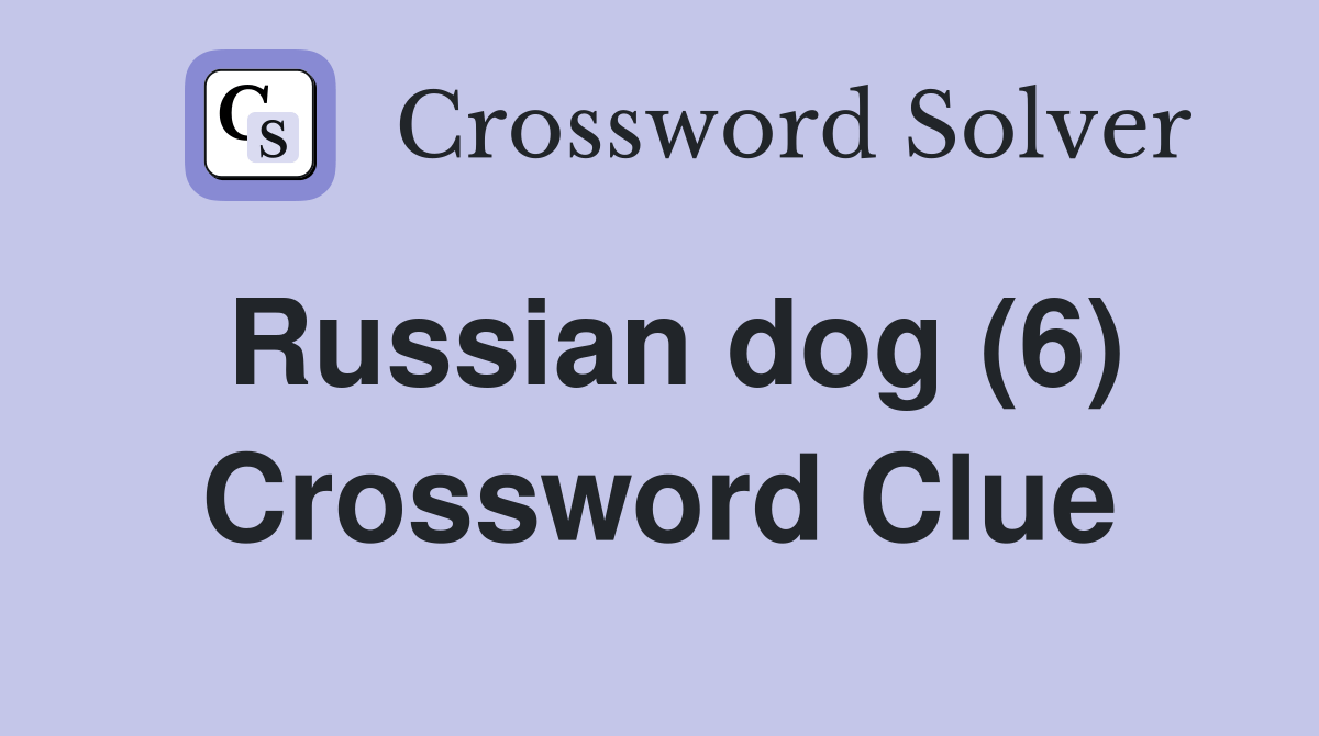 Russian dog (6) Crossword Clue Answers Crossword Solver